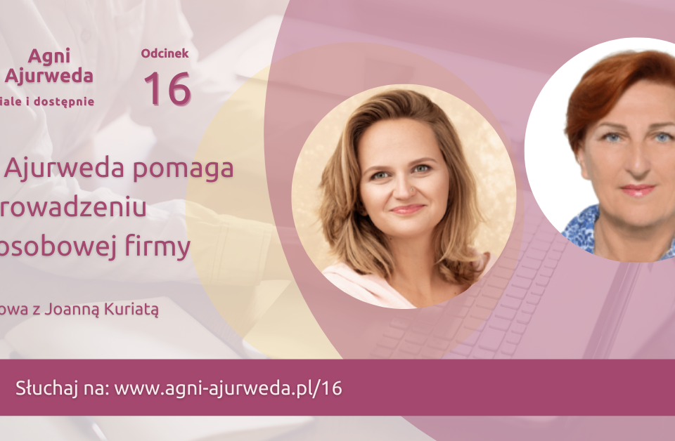 Podcast Agni Ajurweda - Jak Ajurweda pomaga w prowadzeniu 40-osobowej firmy